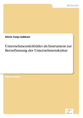 Unternehmensleitbilder als Instrument zur Beeinflussung der Unternehmenskultur von Diplomarbeiten Agentur