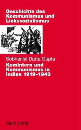 Komintern und Kommunismus in Indien 1919-1943 (Geschichte des Kommunismus und des Linkssozialismus Band XVII) von Dietz Vlg Bln