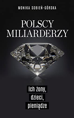 Polscy miliarderzy: Ich żony, dzieci, pieniądze von Czerwone i Czarne