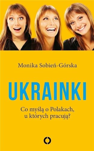 Ukrainki Co myślą o Polakach u których pracują?