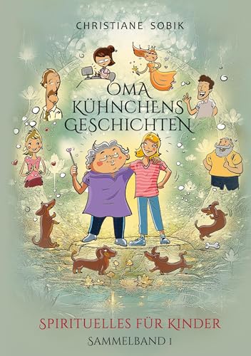 Oma Kühnchens Geschichten: Spirituelles für Kinder - Sammelband 1 von Book on Demand