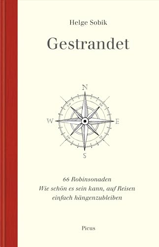 Gestrandet: 66 Robinsonaden: 66 Robinsonaden. Wie schön es sein kann, auf Reisen einfach hängenzubleiben