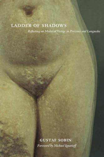 Ladder of Shadows: Reflecting on Medieval Vestige in Provence and Languedoc von University of California Press