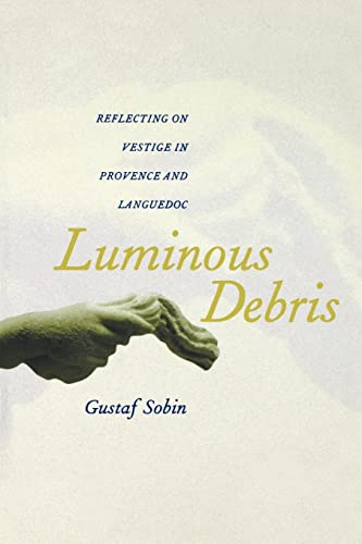 Luminous Debris: Reflecting on Vestige in Provence and Languedoc von University of California Press