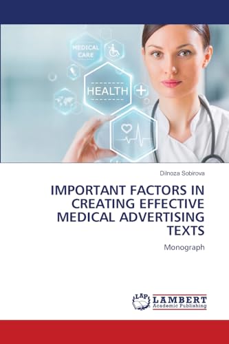 IMPORTANT FACTORS IN CREATING EFFECTIVE MEDICAL ADVERTISING TEXTS: Monograph von LAP LAMBERT Academic Publishing