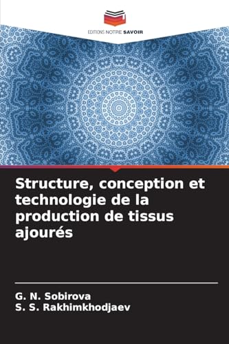 Structure, conception et technologie de la production de tissus ajourés von Editions Notre Savoir