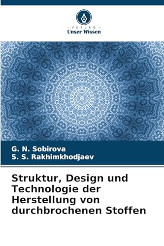 Struktur, Design und Technologie der Herstellung von durchbrochenen Stoffen von Verlag Unser Wissen