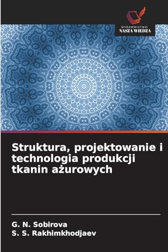Struktura, projektowanie i technologia produkcji tkanin a¿urowych von Wydawnictwo Nasza Wiedza