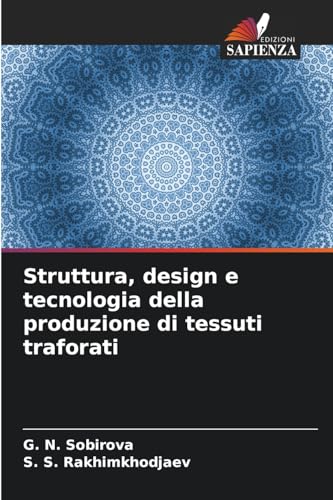 Struttura, design e tecnologia della produzione di tessuti traforati von Edizioni Sapienza