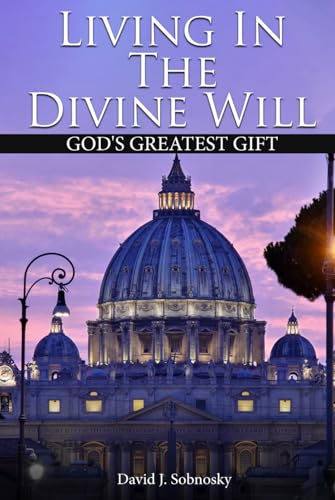 Living In The Divine Will: Gods Greatest Gift