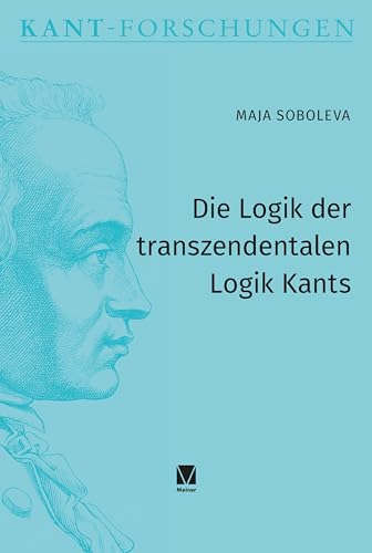 Die Logik der transzendentalen Logik Kants (Kant-Forschungen) von Meiner, F