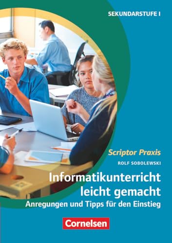 Scriptor Praxis: Informatikunterricht leicht gemacht - Anregungen und Tipps für den Einstieg - Buch Scriptor Praxis: Informatikunterricht leicht gemacht - Anregungen und Tipps für den Einstieg - Buch