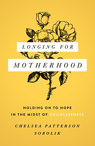 Longing for Motherhood: Holding on to Hope in the Midst of Childlessness von Moody Publishers