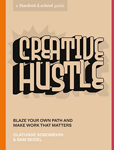 Creative Hustle: Blaze Your Own Path and Make Work That Matters (Stanford d.school Library) von Ten Speed Press