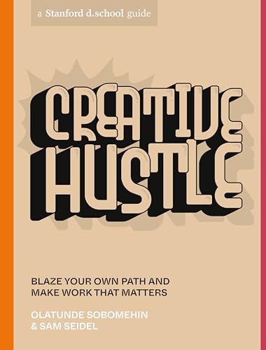 Creative Hustle: Blaze Your Own Path and Make Work That Matters (Stanford d.school Library) von Ten Speed Press