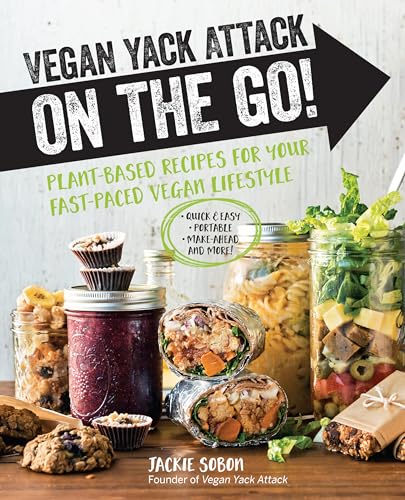 Vegan Yack Attack on the Go!: Plant-Based Recipes for Your Fast-Paced Vegan Lifestyle •Quick & Easy •Portable •Make-Ahead •And More! von Fair Winds Press