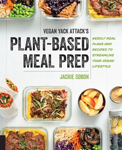 Vegan Yack Attack's Plant-Based Meal Prep: Weekly Meal Plans and Recipes to Streamline Your Vegan Lifestyle Vegan Yack Attack's Plant-Based Meal Prep: Weekly Meal Plans and Recipes to Streamline Your Vegan Lifestyle