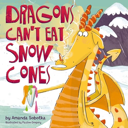 Dragons Can't Eat Snow Cones: (A Playful Rhyming Adventure with a Fiery Twist) von Applesauce Press
