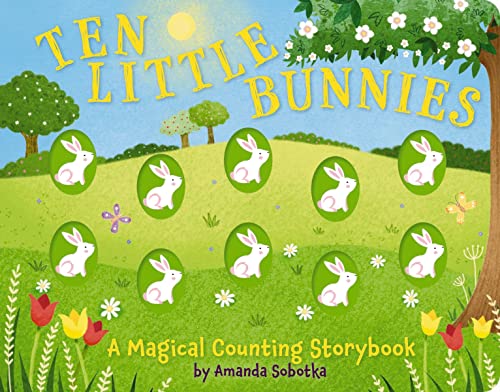 Ten Little Bunnies: A Magical Counting Storybook (A Tactile Bunny Counting Book for Easter Fun) (Magical Counting Storybooks) von Applesauce Press