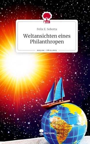 Weltansichten eines Philanthropen. Life is a Story - story.one von story.one publishing