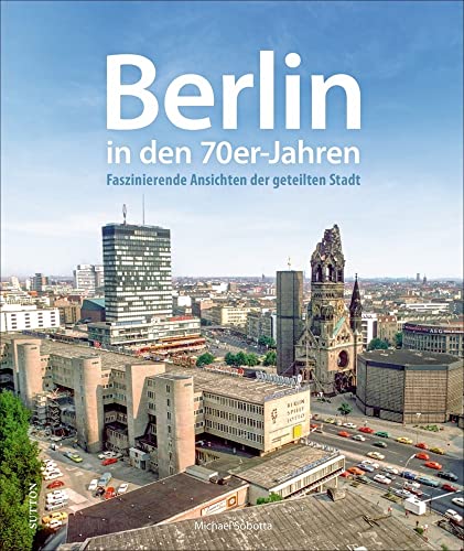 Historischer Bildband – Berlin in den 70er-Jahren: Faszinierende Farbdias der geteilten Stadt an der Spree, die Erinnerungen an Schlaghosen, Rockmusik ... das durch die Mauer geprägte Stadtbild weckt.