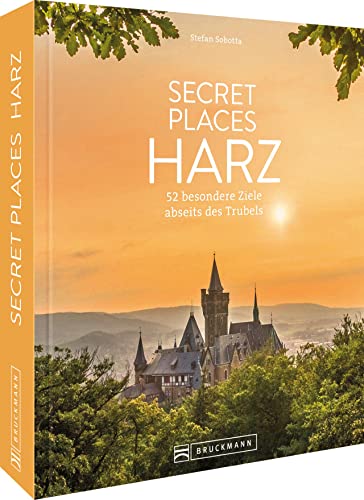Reisebildband Geheimtipps – Secret Places Harz: 50 traumhafte Orte abseits des Trubels. Mit Insidertipps und Hidden Secrets für einen entspannten ... Hidden Secrets für einen entspannten Urlaub.