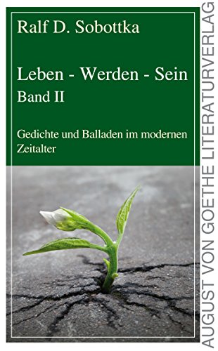 Leben - Werden - Sein - Band II: Gedichte und Balladen im modernen Zeitalter von Frankfurter Literaturverlag