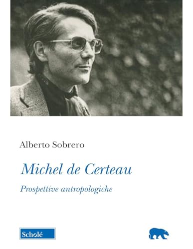 Michel de Certeau. Prospettive antropologiche (Orso blu) von Scholé