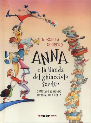 Anna e la banda del ghiacciolo sciolto. Ediz. illustrata (Acchiappastorie) von Terre di Mezzo