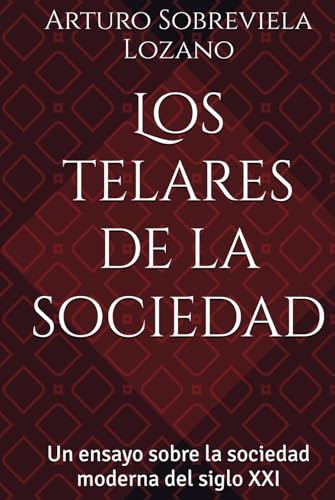 Los telares de la sociedad: Un ensayo sobre la sociedad moderna del siglo XXI von Independently published