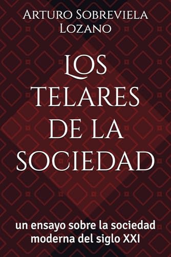 Los telares de la sociedad: un ensayo sobre la sociedad moderna del siglo XXI von Independently published