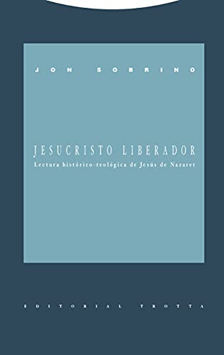Jesucristo liberador : lectura histórico-teológica de Jesús de Nazaret (Estructuras y Procesos. Religión) von Editorial Trotta, S.A.