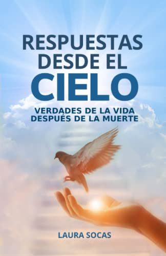Respuestas desde el Cielo: Verdades de la vida después de la muerte von Independently published