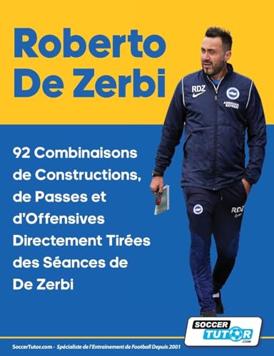 Roberto De Zerbi - 92 Combinaisons de Constructions, de Passes et d'Offensives Directement Tirées des Séances de De Zerbi von SoccerTutor.com Ltd.