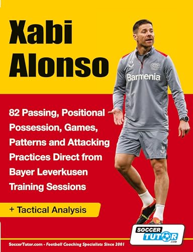 Xabi Alonso - 82 Passing, Positional Possession, Games, Patterns, and Attacking Practices Direct from Bayer Leverkusen Training Sessions Xabi Alonso - 82 Passing, Positional Possession, Games, Patterns, and Attacking Practices Direct from Bayer Leverkusen Training Sessions von SoccerTutor.com Ltd.
