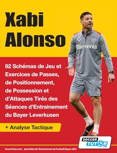 Xabi Alonso - 82 Schémas de Jeu et Exercices de Passes, de Positionnement, de Possession et d'Attaques Tirés des Séances d'Entrainement du Bayer Leverkusen Xabi Alonso - 82 Schémas de Jeu et Exercices de Passes, de Positionnement, de Possession et d'Attaques Tirés des Séances d'Entrainement du Bayer Leverkusen von SoccerTutor.com Ltd.