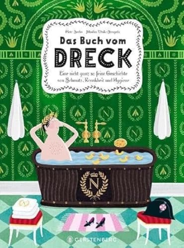 Das Buch vom Dreck: Eine nicht ganz so feine Geschichte von Schmutz, Krankheit und Hygiene von Gerstenberg Verlag