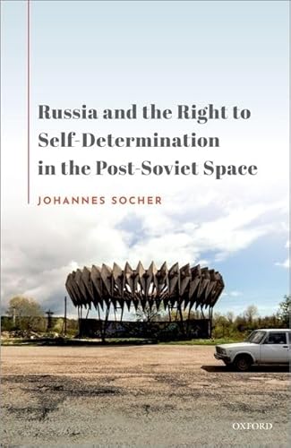 Russia and the Right to Self-Determination in the Post-Soviet Space Russia and the Right to Self-Determination in the Post-Soviet Space