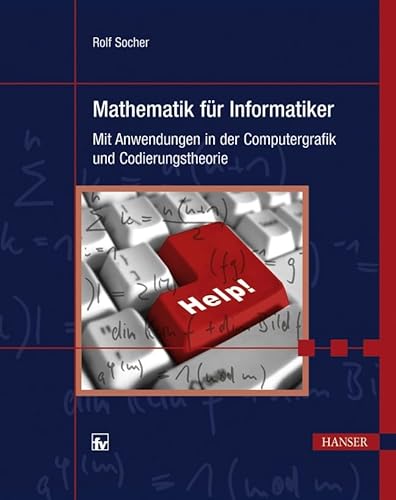 Mathematik für Informatiker: Mit Anwendungen in der Computergrafik und Codierungstheorie