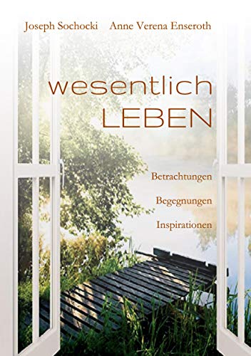wesentlich LEBEN: Betrachtungen Begegnungen Inspirationen