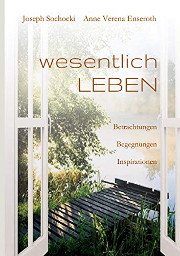 wesentlich LEBEN: Betrachtungen Begegnungen Inspirationen