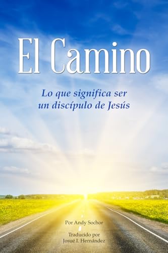 El Camino: Lo que significa ser un discípulo de Jesús El Camino: Lo que significa ser un discípulo de Jesús von Gospel Armory Publishing