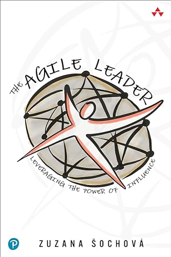 The Agile Leader: Leveraging the Power of Influence von Addison-Wesley Professional