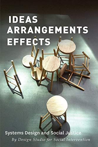 Ideas Arrangements Effects: Systems Design and Social Justice Ideas Arrangements Effects: Systems Design and Social Justice von Minor Compositions