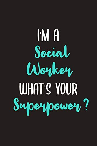 I’m A Social Worker What’s Your Superpower?: Social Worker Gifts, Gifts For Social Workers, Social Work Notebook, Social Work Gifts.