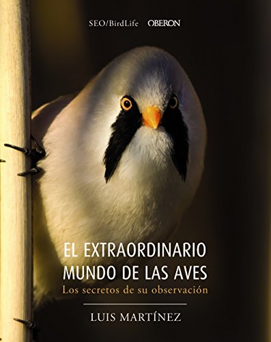 El extraordinario mundo de las aves : los secretos de su observación (Libros singulares)