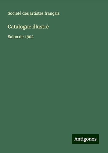 Catalogue illustré: Salon de 1902 Catalogue illustré: Salon de 1902 von Antigonos Verlag