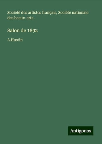 Salon de 1892: A.Hustin von Antigonos Verlag