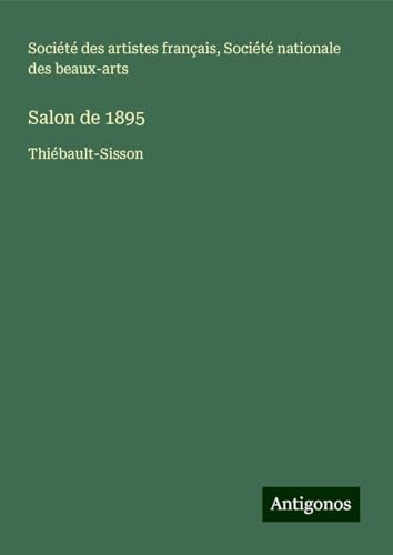 Salon de 1895: Thiébault-Sisson Salon de 1895: Thiébault-Sisson von Antigonos Verlag