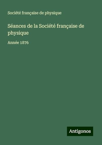 Séances de la Société française de physique: Année 1876